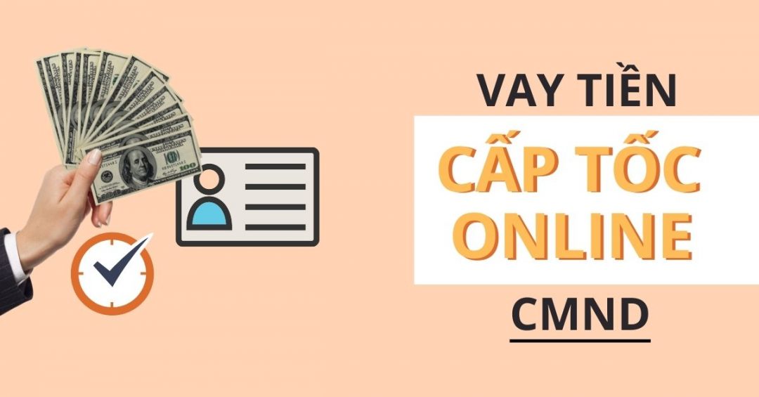 Vay tiền cấp tốc online CMND

