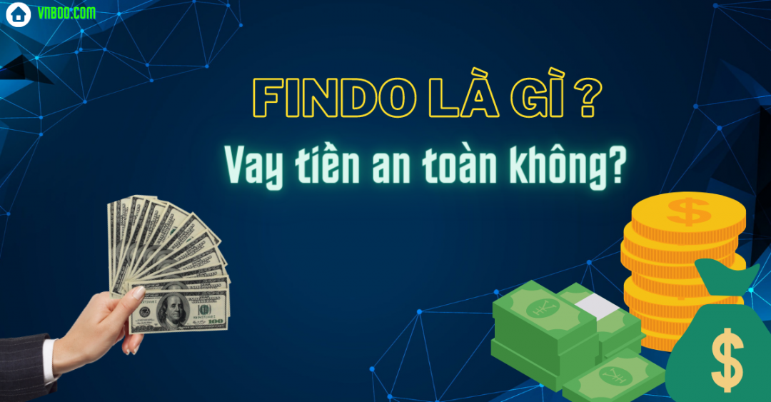 Findo là gì? Có nên vay tiền online ở Findo không? 1 findo là gì? có nên vay tiền online ở findo