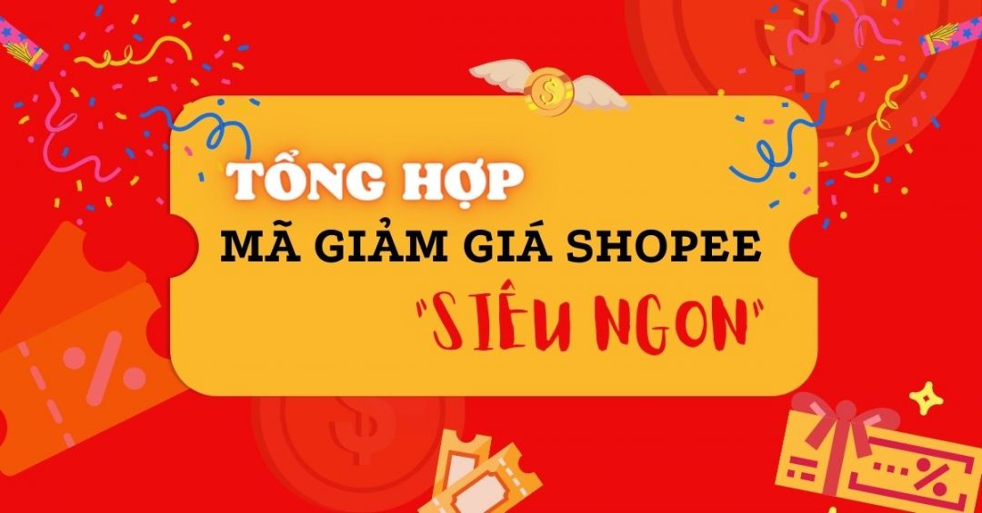 Tổng hợp mã giảm giá Shopee "siêu ngon"
