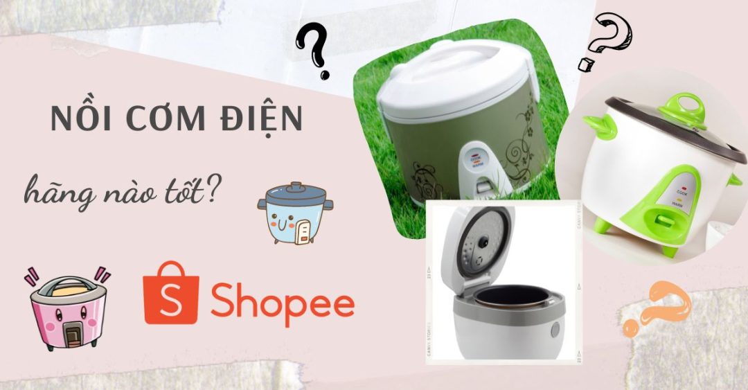 Nồi cơm điện hãng nào tốt trên Shopee?