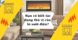 Bạn có biết lò sưởi điện có 3 tác dụng thú vị?