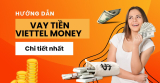Cần biết những gì trước khi vay tiền Viettel Money?