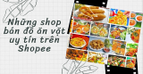 Top 10 shop bán đồ ăn vặt uy tín trên Shopee