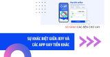 Sự khác biệt giữa Jeff và các app vay tiền khác